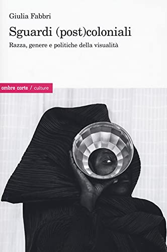 Sguardi (post)coloniali. Razza, genere e politiche della visualità (Culture) von CULTURE