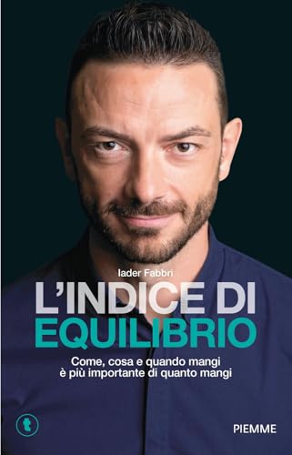 L'indice di equilibrio. Come, cosa e quando mangi è più importante di quanto mangi (Tascabili Piemme)