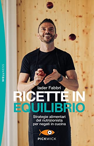 Ricette in equilibrio. Strategie alimentari del nutrizionista per negati in cucina (Pickwick. Wellness) von Piemme