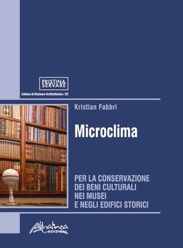 Microclima. Per la conservazione dei beni culturali nei musei e negli edifici storici (Pristina Servare) von Altralinea Edizioni
