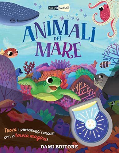 Animali del mare. Animali nascosti. Ediz. a colori. Con torcia magica von Dami Editore