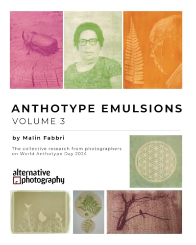 Anthotype Emulsions, Volume 3: The collective research from photographers on World Anthotype Day 2024 (Anthotype Emulsions - The collective research from photographers on World Anthotype Day)