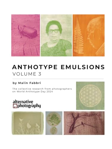 Anthotype Emulsions, Volume 3: The collective research from photographers on World Anthotype Day 2024 (Anthotype Emulsions - The collective research from photographers on World Anthotype Day) von Independently published