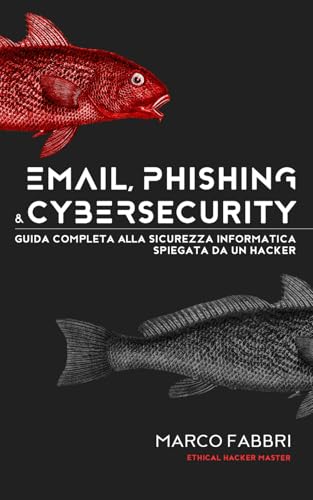 Email, phishing e cybersecurity: Guida completa alla sicurezza informatica spiegata da un hacker von Independently published