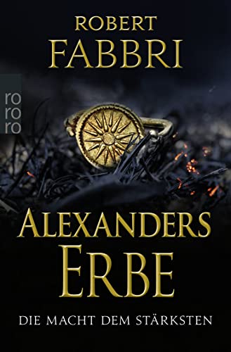 Alexanders Erbe: Die Macht dem Stärksten: Historischer Roman