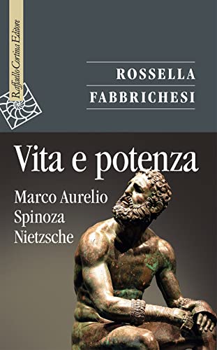 Vita e potenza. Marco Aurelio, Spinoza, Nietzsche (Saggi)