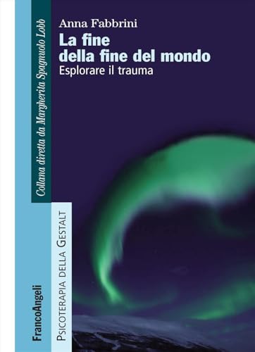 La fine della fine del mondo. Esplorare il trauma (Psicoterapia della Gestalt) von Franco Angeli