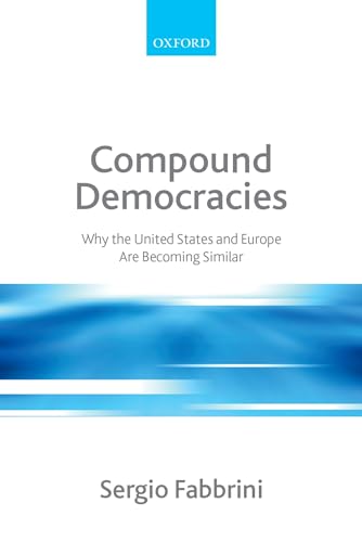 Compound Democracies: Why the United States and Europe Are Becoming Similar von Oxford University Press