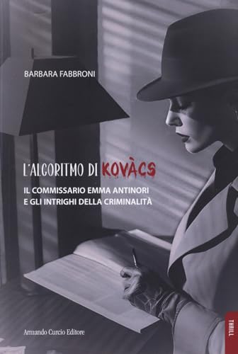 L'algoritmo di Kovacs. Il commissario Emma Antinori e gli intrighi della criminalità (Thrill) von Curcio