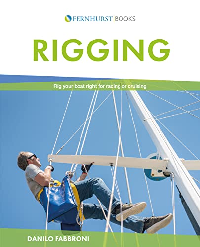 Rigging: Everything You Always Wanted to Know About the Ropes and the Rigging, the Winches and the Mast of a Cruising or Racing Boat von Wiley