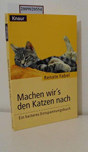 Machen wir's den Katzen nach: Ein heiteres Entspannungsbuch (Knaur Taschenbücher. Romane, Erzählungen) von Droemer Knaur