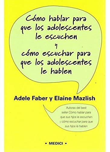 Cómo hablar para que los adolescentes le escuchen y cómo escuchar para que los adolescentes le hablen (NIÑOS Y ADOLESCENTES) von Ediciones Medici, S.L.