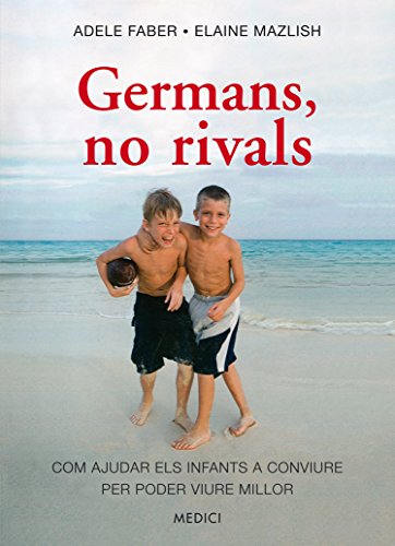 Germans, no rivals : com ajudar els infants a conviure per poder viure millor (Salud y vida diaria, Band 80) von EDICIONES MEDICI, S.L.