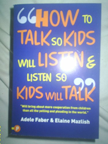 How to Talk So Kids Will Listen and Listen So Kids Will Talk