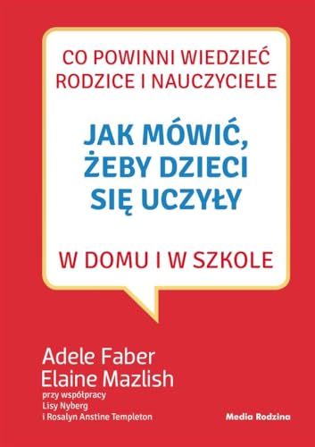 Jak mówić, żeby dzieci się uczyły w domu i w szkole Jak mówić, żeby dzieci się uczyły w domu i w szkole