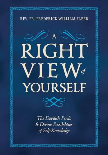 A Right View of Yourself: The Devilish Perils & Divine Possibilities of Self-Knowledge