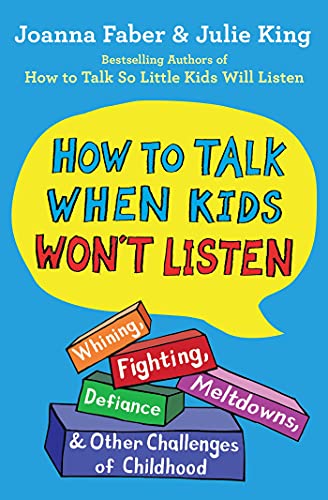 How to Talk When Kids Won't Listen: Whining, Fighting, Meltdowns, Defiance, and Other Challenges of Childhood (The How To Talk Series) von Scribner Book Company