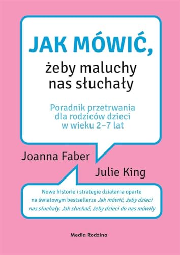 Jak mówić, żeby maluchy nas słuchały: Poradnik przetrwania dla rodziców dzieci w wieku 2-7 lat