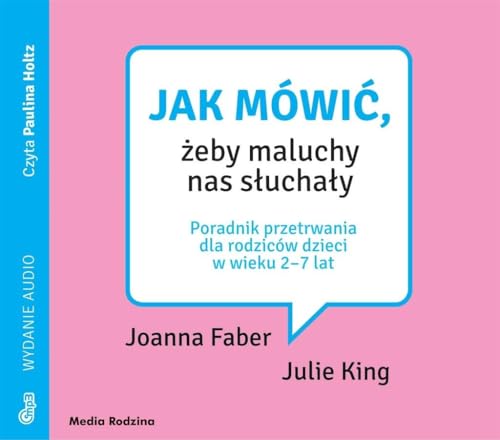 Jak mówić, żeby maluchy nas słuchały: Poradnik przetrwania dla rodziców dzieci w wieku 2-7 lat Jak mówić, żeby maluchy nas słuchały: Poradnik przetrwania dla rodziców dzieci w wieku 2-7 lat von Media Rodzina