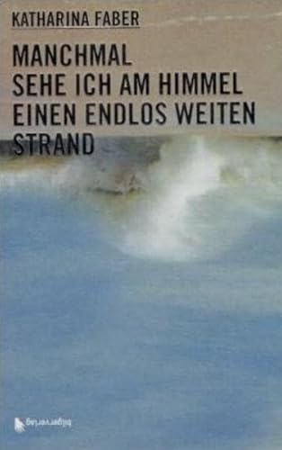 Manchmal sehe ich am Himmel einen endlos weiten Strand: Roman: Ausgezeichnet mit dem Rauriser Literaturpreis 2003. Roman von bilgerverlag