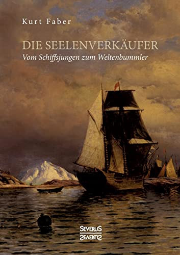 Die Seelenverkäufer: Vom Schiffsjungen zum Weltenbummler