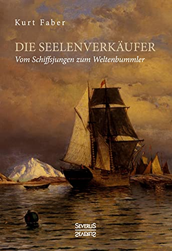 Die Seelenverkäufer: Vom Schiffsjungen zum Weltenbummler