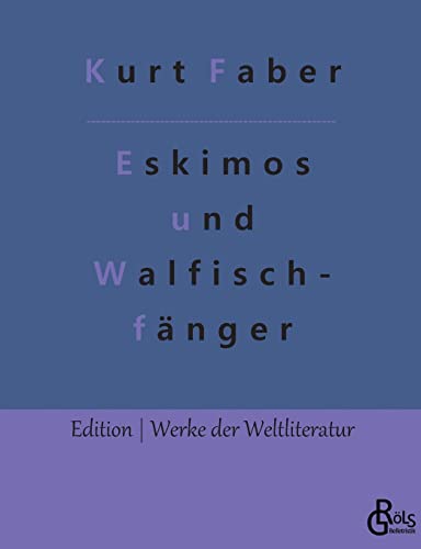 Unter Eskimos und Walfischfängern: Eismeerfahrten eines jungen Deutschen (Edition Werke der Weltliteratur)