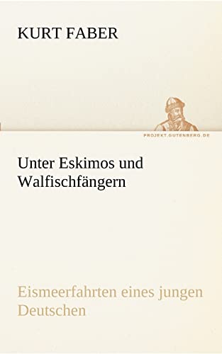 Unter Eskimos und Walfischfängern: Eismeerfahrten eines jungen Deutschen (TREDITION CLASSICS)