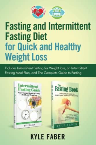Fasting and Intermittent Fasting Diet for Quick and Healthy Weight Loss: Includes Intermittent Fasting for Weight loss, an Intermittent Fasting Meal Plan, and The Complete Guide to Fasting