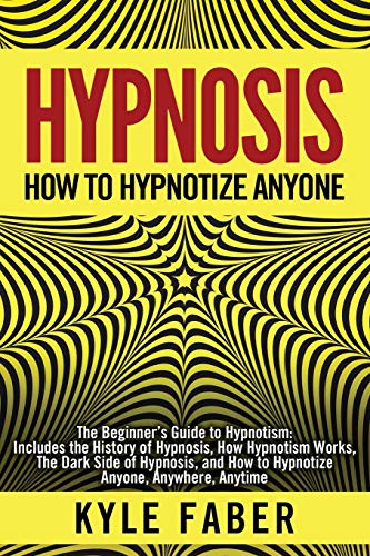 Hypnosis - How to Hypnotize Anyone: The Beginner’s Guide to Hypnotism - Includes the History of Hypnosis, How Hypnotism Works, The Dark Side of Hypnosis, and How to Hypnotize Anyone, Anywhere, Anytime von Cac Publishing LLC