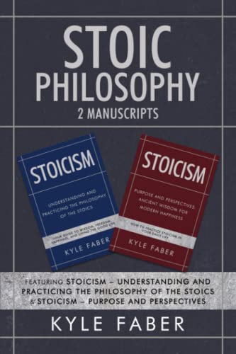 Stoic Philosophy - 2 Manuscripts: Featuring Stoicism – Understanding and Practicing the Philosophy of the Stoics & Stoicism – Purpose and Perspectives von CAC Publishing LLC