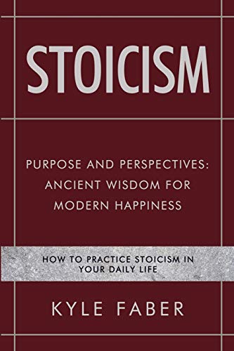 Stoicism - Purpose and Perspectives: Ancient Wisdom for Modern Happiness: How to Practice Stoicism in Your Daily Life (Stoic Philosophy, Band 2) von Cac Publishing LLC