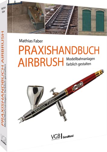 Praxishandbuch Airbrush: Modellbahnanlagen farblich gestalten: Das Praxishandbuch für Profis und Einsteiger von Bruckmann