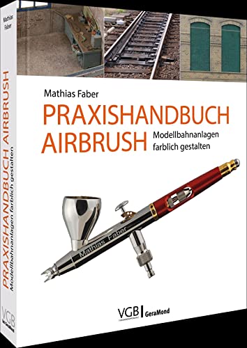 Praxishandbuch Airbrush: Modellbahnanlagen farblich gestalten: Das Praxishandbuch für Profis und Einsteiger von Bruckmann