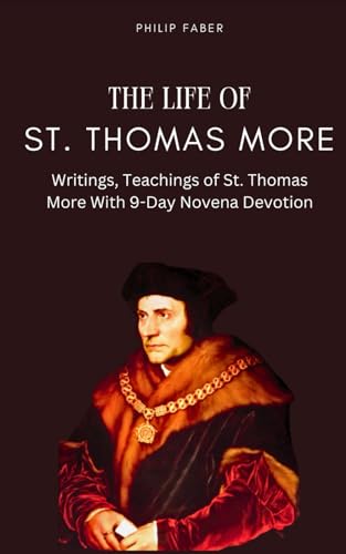The Life of St. Thomas More: With Novena Prayers to St. Thomas More von Independently published