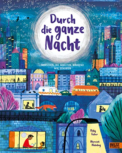 Durch die ganze Nacht: Menschen, die arbeiten, während wir schlafen. Vierfarbiges Bilderbuch. Durch die ganze Nacht: Menschen, die arbeiten, während wir schlafen. Vierfarbiges Bilderbuch.