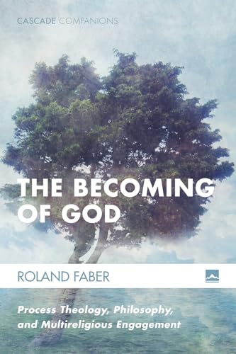 The Becoming of God: Process Theology, Philosophy, and Multireligious Engagement (Cascade Companions, Band 34)