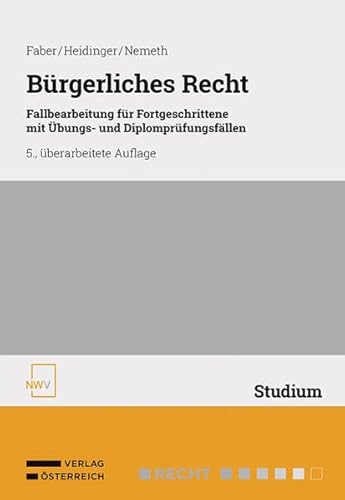 Bürgerliches Recht: Fallbearbeitung für Fortgeschrittene mit Übungs- und Diplomprüfungsfällen von NWV im Verlag Österreich GmbH