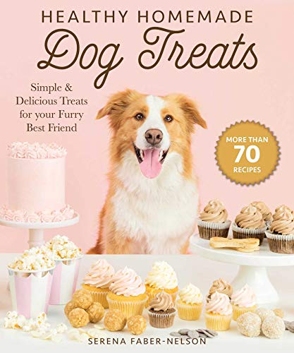 Healthy Homemade Dog Treats: More than 70 Simple & Delicious Treats for Your Furry Best Friend Healthy Homemade Dog Treats: More than 70 Simple & Delicious Treats for Your Furry Best Friend