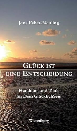 GLÜCK IST EINE ENTSCHEIDUNG: Handouts und Tools für Dein GlücklichSein