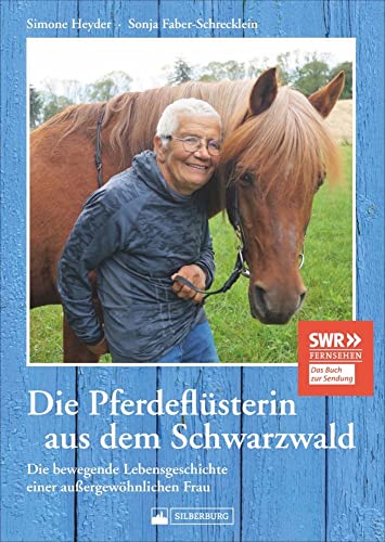 Die Pferdeflüsterin. Das Buch zur SWR-Doku über das bewegende Leben einer außergewöhnlichen Frau.: Die bewegende Lebensgeschichte einer ... zur ... zur SWR-Doku »Die Pferdeflüsterin« von Silberburg