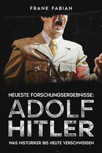 Das Rätsel: Adolf Hitler: Was über Hitler bis heute verschwiegen wurde Das Rätsel: Adolf Hitler: Was über Hitler bis heute verschwiegen wurde von Independently published