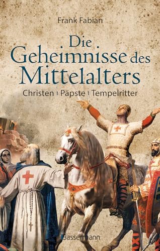 Die Geheimnisse des Mittelalters - Christen, Päpste, Tempelritter: Eine faszinierende Epoche aus der Perspektive der deutschen Geschichte von Bassermann, Edition