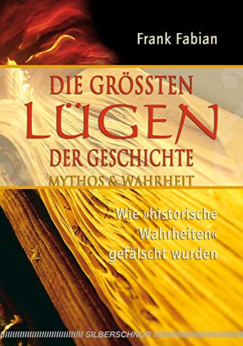 Die grössten Lügen der Geschichte. Wie historische Wahrheiten gefälscht wurden Die grössten Lügen der Geschichte. Wie historische Wahrheiten gefälscht wurden