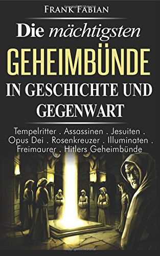 Die mächtigsten Geheimbünde in Geschichte und Gegenwart