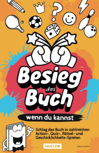 Besieg das Buch, wenn du kannst: Schlag das Buch in zahlreichen Action-, Quiz-, Rätsel- und Geschicklichkeits-Spielen Besieg das Buch, wenn du kannst: Schlag das Buch in zahlreichen Action-, Quiz-, Rätsel- und Geschicklichkeits-Spielen