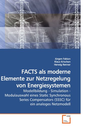 FACTS als moderne Elemente zur Netzregelung von Energiesystemen: Modellbildung - Simulation - Modulauswahl eines Static Synchronous Series Compensators (SSSC) für ein analoges Netzmodell