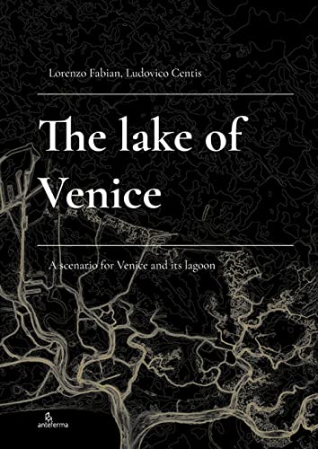 The Lake of Venice. A scenario for Venice and its lagoon The Lake of Venice. A scenario for Venice and its lagoon von Anteferma Edizioni
