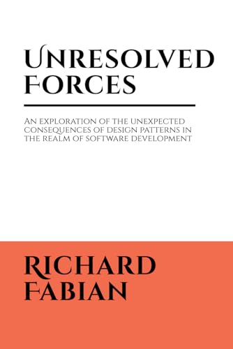 Unresolved Forces: An exploration of the unexpected consequences of design patterns in the realm of software development