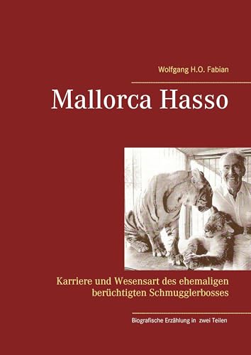 Mallorca Hasso: Karriere und Wesensart des ehemaligen berüchtigten Schmugglerbosses von Books on Demand GmbH